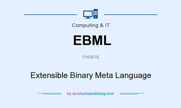 What does EBML mean? It stands for Extensible Binary Meta Language