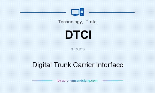What does DTCI mean? It stands for Digital Trunk Carrier Interface