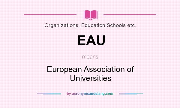 What does EAU mean? It stands for European Association of Universities