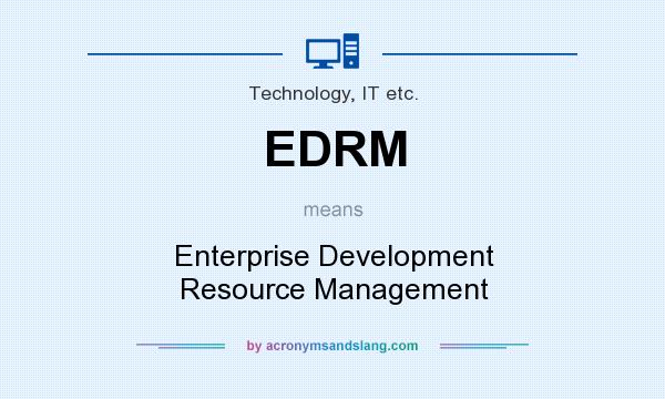 What does EDRM mean? It stands for Enterprise Development Resource Management