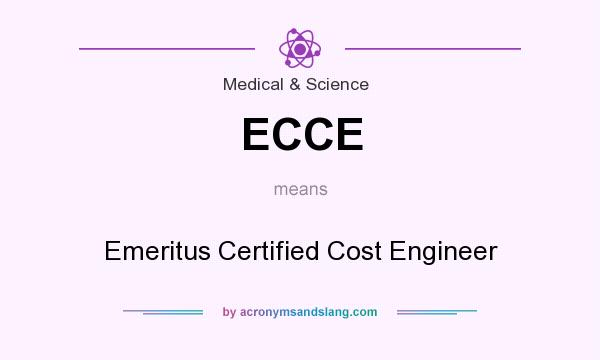 What does ECCE mean? It stands for Emeritus Certified Cost Engineer