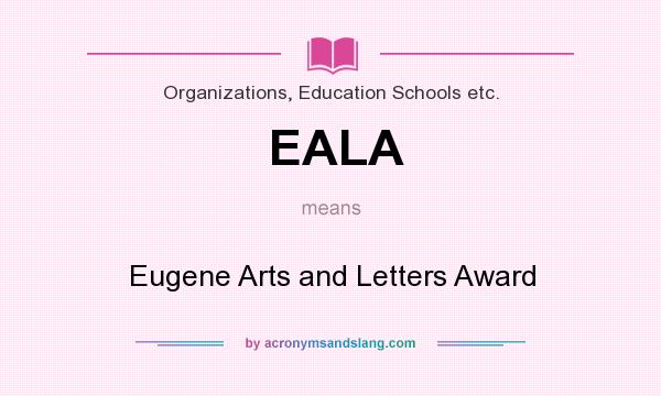 What does EALA mean? It stands for Eugene Arts and Letters Award