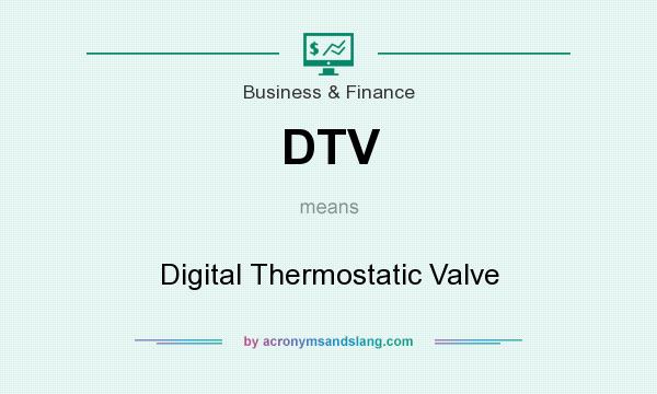 What does DTV mean? It stands for Digital Thermostatic Valve