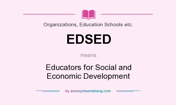 What does EDSED mean? It stands for Educators for Social and Economic Development