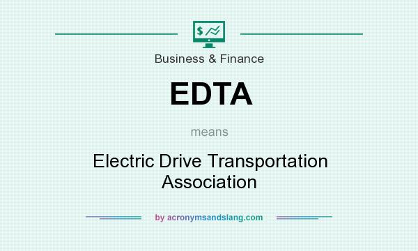 What does EDTA mean? It stands for Electric Drive Transportation Association