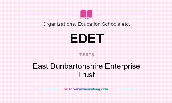 What does EDET mean? It stands for East Dunbartonshire Enterprise Trust