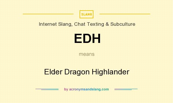 What does EDH mean? It stands for Elder Dragon Highlander