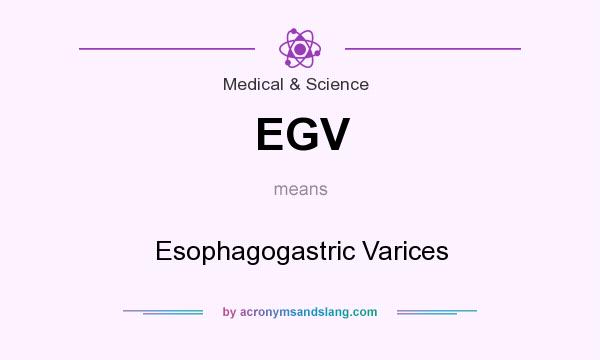 What does EGV mean? It stands for Esophagogastric Varices