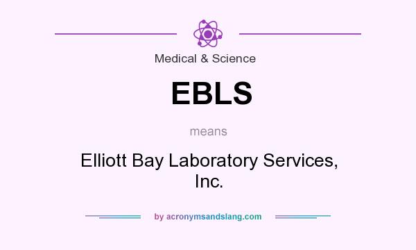 What does EBLS mean? It stands for Elliott Bay Laboratory Services, Inc.