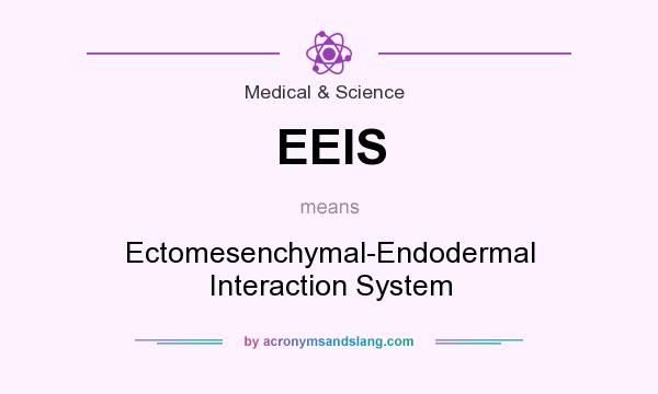 What does EEIS mean? It stands for Ectomesenchymal-Endodermal Interaction System