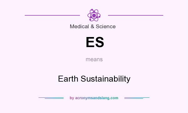 What does ES mean? It stands for Earth Sustainability
