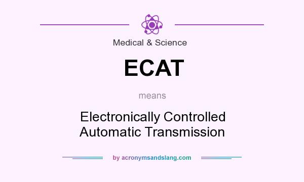 What does ECAT mean? It stands for Electronically Controlled Automatic Transmission
