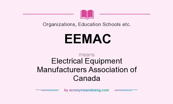 What does EEMAC mean? It stands for Electrical Equipment Manufacturers Association of Canada