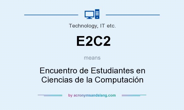 What does E2C2 mean? It stands for Encuentro de Estudiantes en Ciencias de la Computación