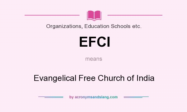 What does EFCI mean? It stands for Evangelical Free Church of India