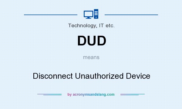 What does DUD mean? It stands for Disconnect Unauthorized Device