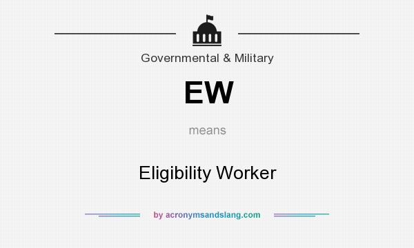 What does EW mean? It stands for Eligibility Worker