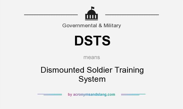 What does DSTS mean? It stands for Dismounted Soldier Training System