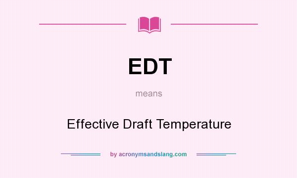 What does EDT mean? It stands for Effective Draft Temperature