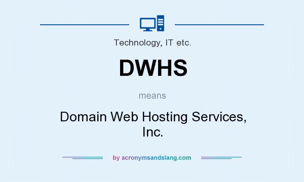 What does DWHS mean? It stands for Domain Web Hosting Services, Inc.