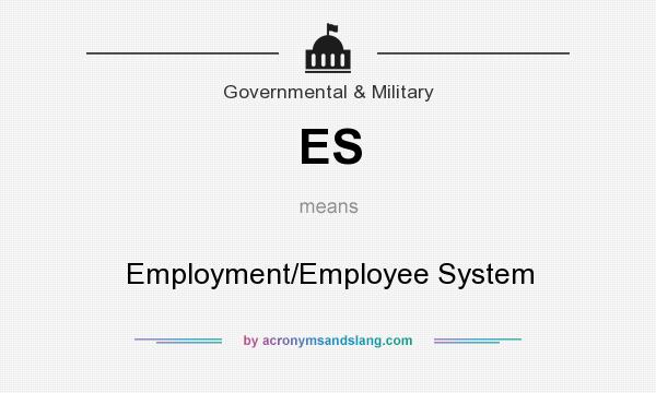 What does ES mean? It stands for Employment/Employee System