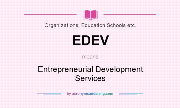 What does EDEV mean? It stands for Entrepreneurial Development Services