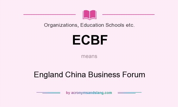 What does ECBF mean? It stands for England China Business Forum