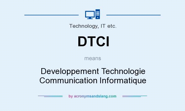 What does DTCI mean? It stands for Developpement Technologie Communication Informatique