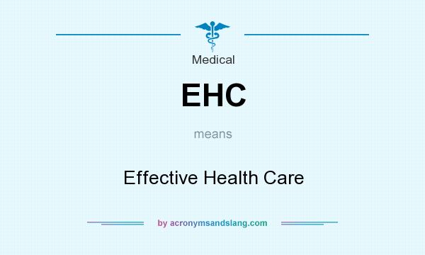 What does EHC mean? It stands for Effective Health Care