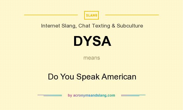 What does DYSA mean? It stands for Do You Speak American