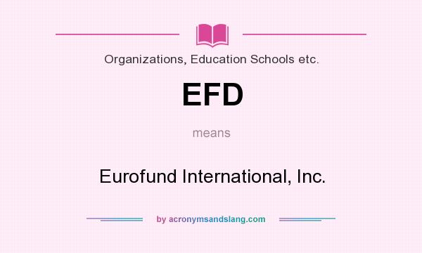 What does EFD mean? It stands for Eurofund International, Inc.