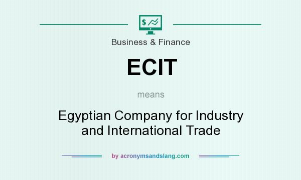 What does ECIT mean? It stands for Egyptian Company for Industry and International Trade