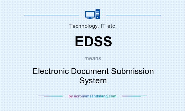 What does EDSS mean? It stands for Electronic Document Submission System