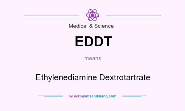What does EDDT mean? It stands for Ethylenediamine Dextrotartrate