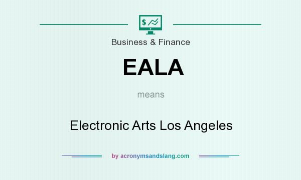 What does EALA mean? It stands for Electronic Arts Los Angeles