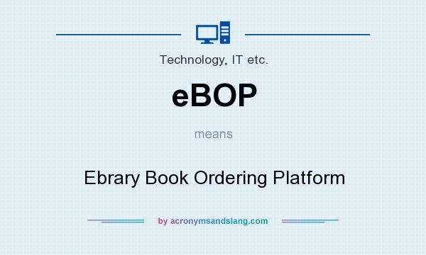 What does eBOP mean? It stands for Ebrary Book Ordering Platform