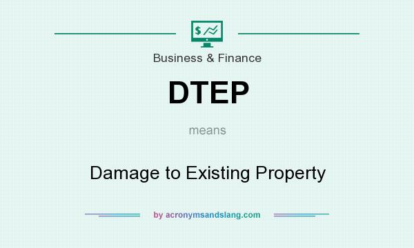 What does DTEP mean? It stands for Damage to Existing Property
