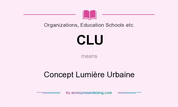 What does CLU mean? It stands for Concept Lumière Urbaine