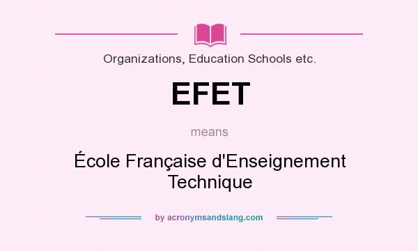 What does EFET mean? It stands for École Française d`Enseignement Technique