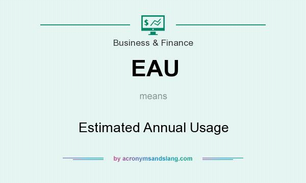 What does EAU mean? It stands for Estimated Annual Usage