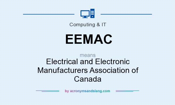 What does EEMAC mean? It stands for Electrical and Electronic Manufacturers Association of Canada