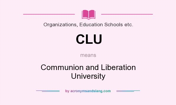 What does CLU mean? It stands for Communion and Liberation University