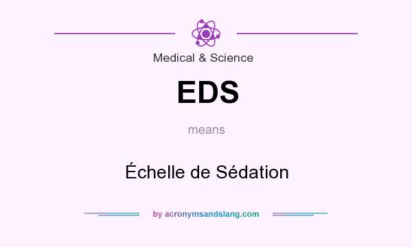 What does EDS mean? It stands for Échelle de Sédation