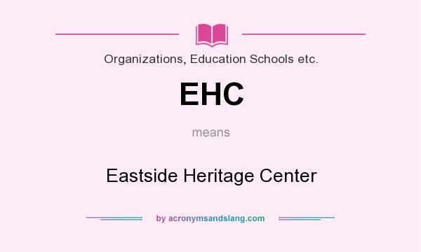What does EHC mean? It stands for Eastside Heritage Center