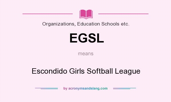 What does EGSL mean? It stands for Escondido Girls Softball League