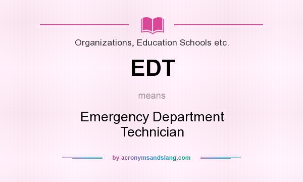What does EDT mean? It stands for Emergency Department Technician