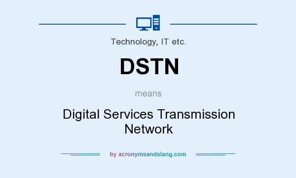 What does DSTN mean? It stands for Digital Services Transmission Network