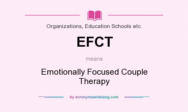 What does EFCT mean? It stands for Emotionally Focused Couple Therapy