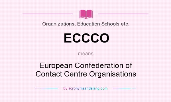 What does ECCCO mean? It stands for European Confederation of Contact Centre Organisations
