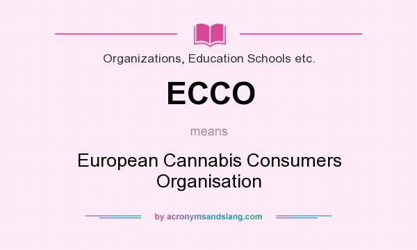 What does ECCO mean? It stands for European Cannabis Consumers Organisation